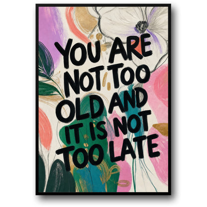 Inspirational Wall Art | Motivational Quote | You Are Not Too Old Positive Affirmation | Decorative Print Poster | Home Decor