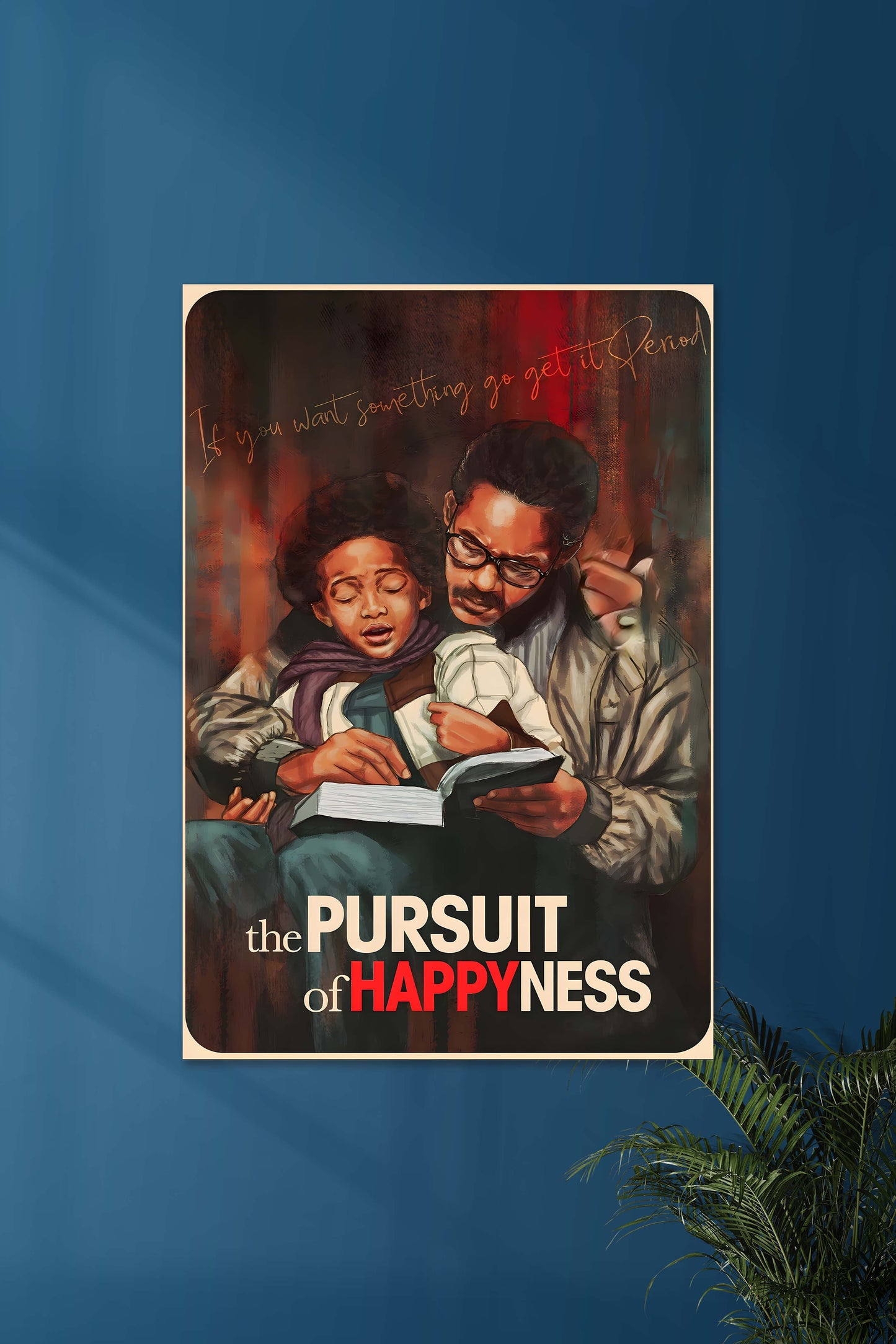 If you want something Go get it Period | The Pursuit of Happyness | Will Smith | Movie Poster